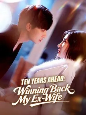 Ten Years Ahead: Winning Back My Ex-Wife