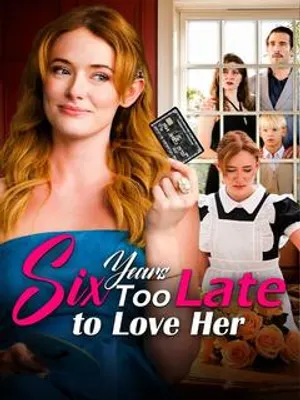 Six Years Too Late to Love Her