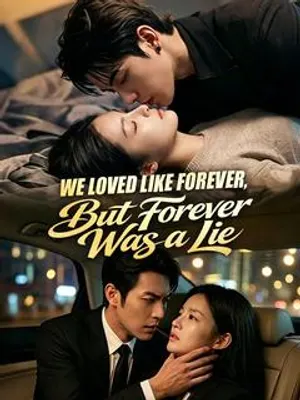 We Loved Like Forever, But Forever Was a Lie
