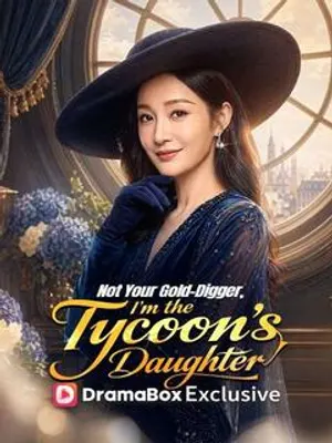 Not Your Gold-Digger, I'm the Tycoon's Daughter