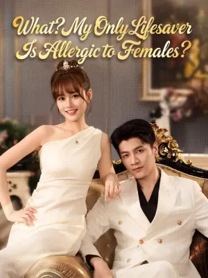 What? My Only Lifesaver Is Allergic to Females?