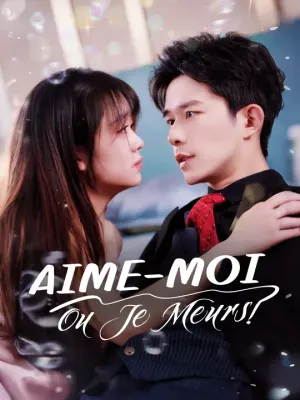 AIME-MOI, OU JE MEURS !