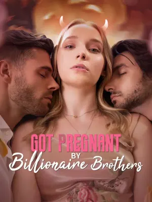 Got Pregnant by Billionaire Brothers