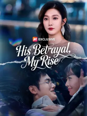 (Dubbed) His Betrayal, My Rise