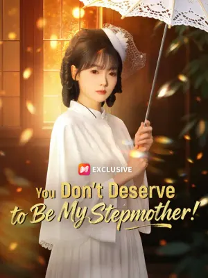You Don't Deserve to Be My Stepmother!