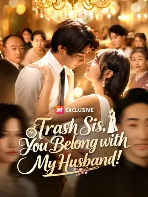 Trash Sis, You Belong with My Husband!