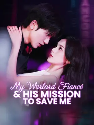 My Warlord Fiancé & His Mission to Save Me