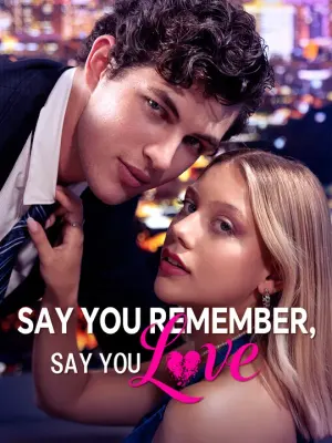 Say you remember, say you love