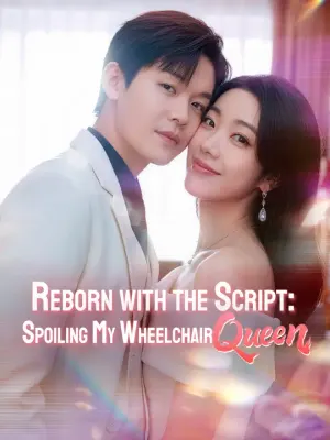 Reborn with the Script: Spoiling My Wheelchair Queen