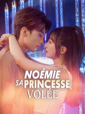 NOÉMIE, SA PRINCESSE VOLÉE