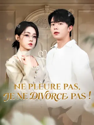 NE PLEURE PAS, JE NE DIVORCE PAS !