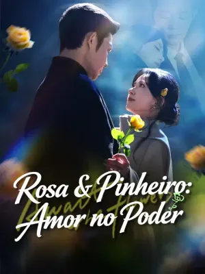 Rosa & Pinheiro: Amor no Poder