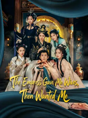 The Empress Gave Me Wives, Then Wanted Me