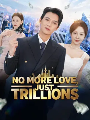 (Dubbed) No More Love, Just Trillions