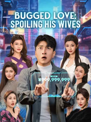 Bugged Love: Spoiling His Wives (English-dubbed)