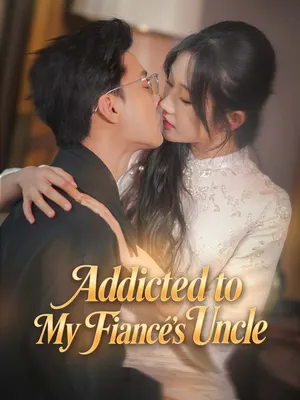 Addicted to My Fiancé's Uncle